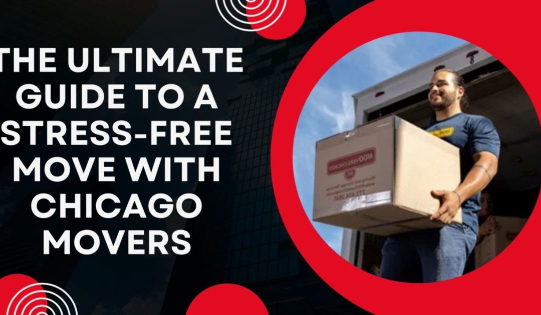 The Ultimate Guide to a Stress-Free Move with Chicago Movers